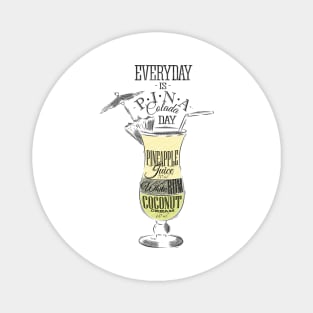 'Every Day is Pina Colada Day' Cool Pina Colada Gift Magnet